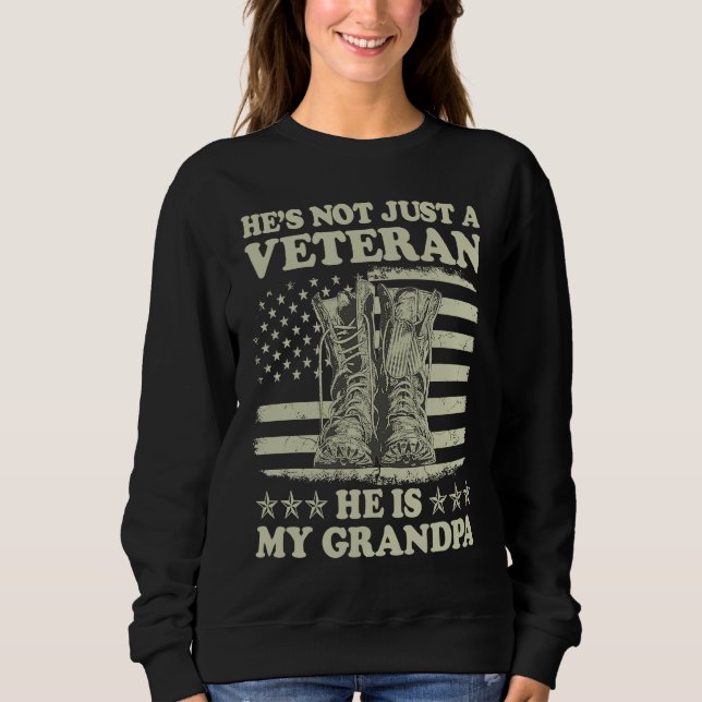 He's Not Just A Veteran He Is My Grandpa Veterans  Sweatshirt (Front)