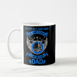 He's Not Just An US Air Force Veteran, He Is My Da Coffee Mug