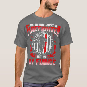 Hes Not Just Firefighter Hes My Fiance Proud T-Shirt