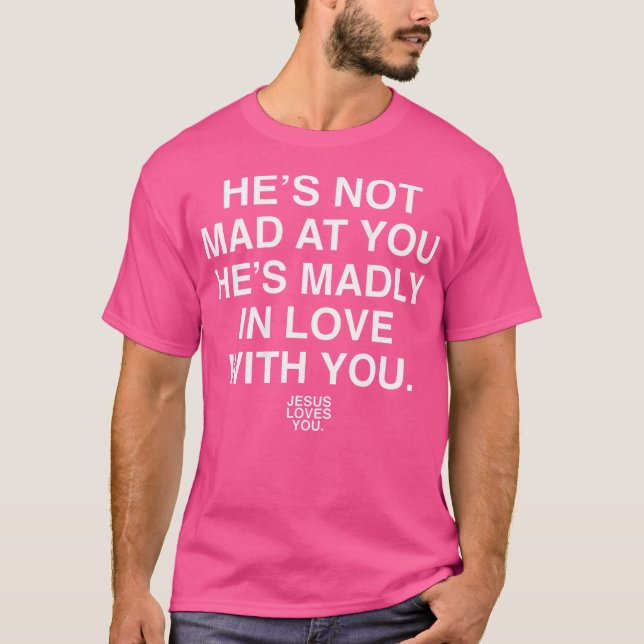 He'S Not Mad At You He'S Madly In Love With You Je T-Shirt (Front)