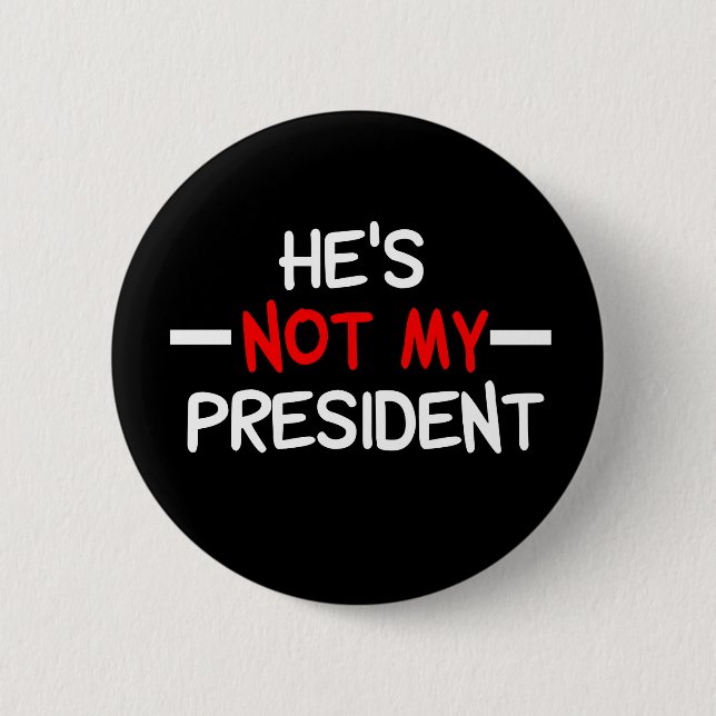 He's Not My President Anti Trump Pinback Button (Front)