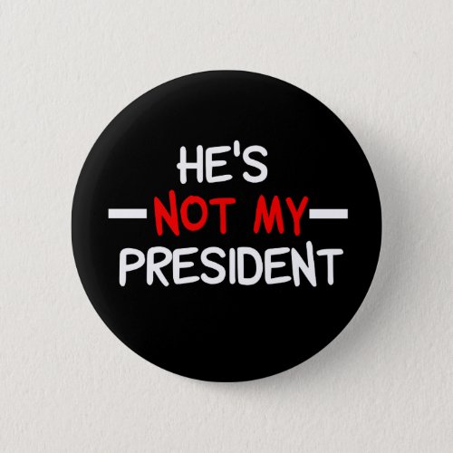 Hes Not My President Anti Trump Pinback Button