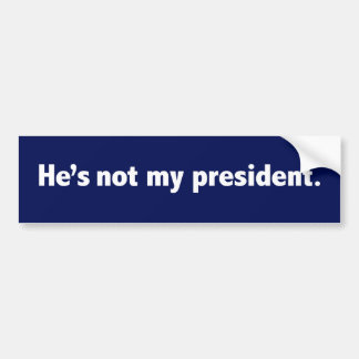 He's not my president Bumper Sticker