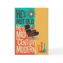 He's Not Old, He's Mid Century Modern Birthday
