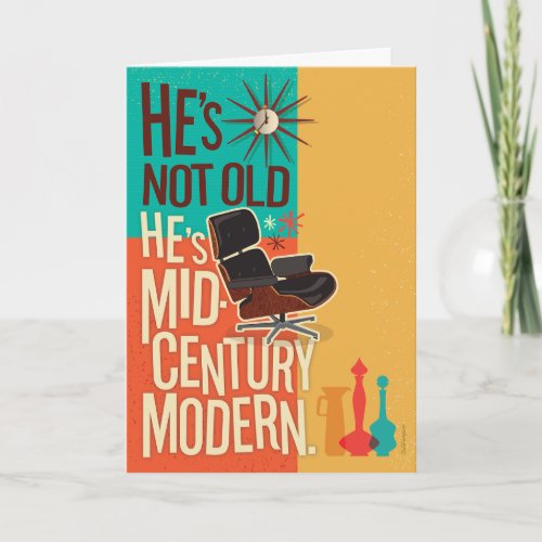 He's Not Old, He's Mid Century Modern Birthday