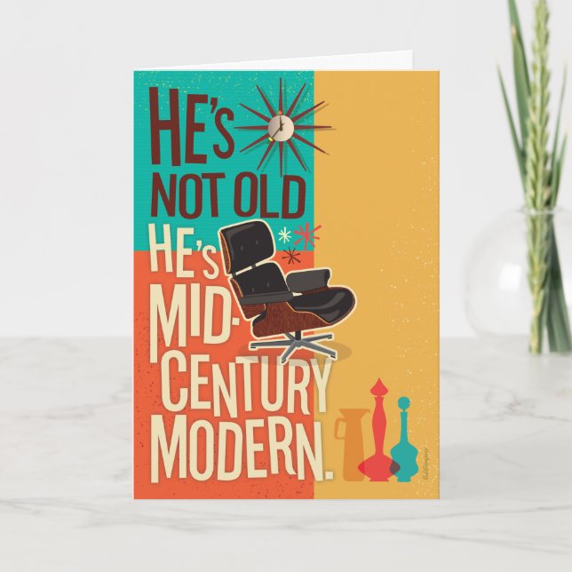 He's Not Old, He's Mid Century Modern Birthday Card (Front)