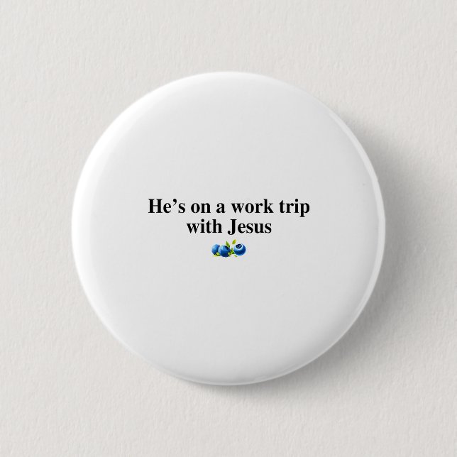 He's On A Work Trip With Jesus Christian  Button (Front)