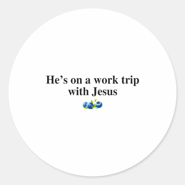 He's On A Work Trip With Jesus Christian  Classic Round Sticker (Front)