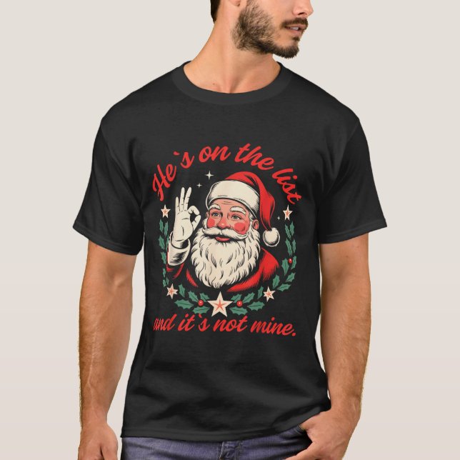 He's On The List And It's Not Mine Christmas Santa T-Shirt (Front)