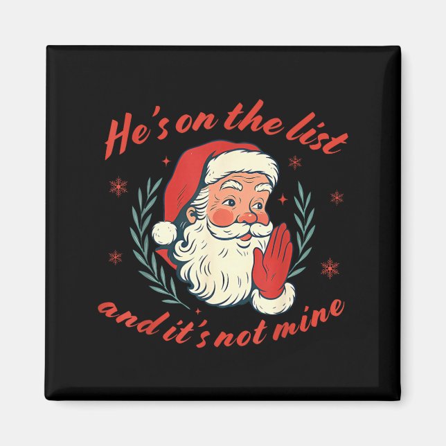 He's On The List Not Mine Santa Funny Christmas  Magnet (Front)