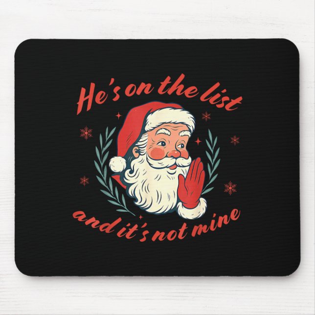 He's On The List Not Mine Santa Funny Christmas  Mouse Pad (Front)