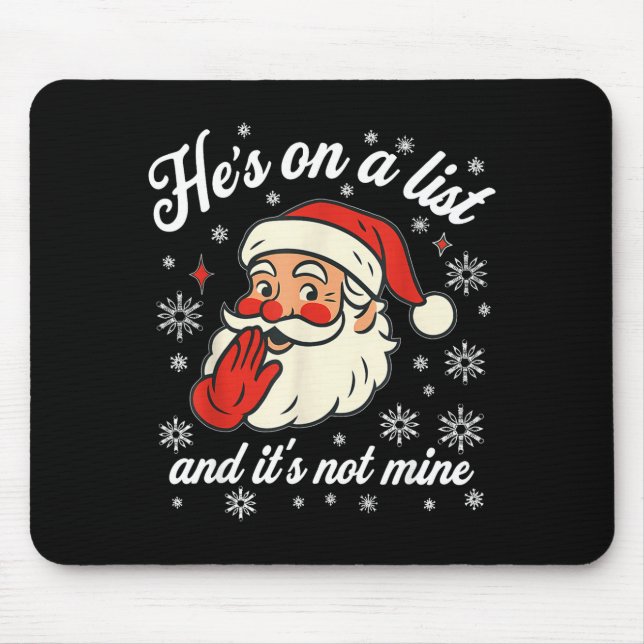 He's On The List Not Mine Santa Funny Christmas  Mouse Pad (Front)