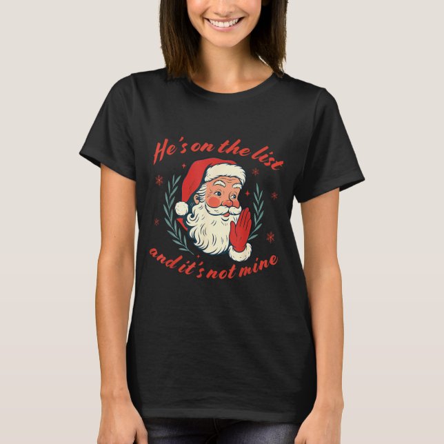 He's On The List Not Mine Santa Funny Christmas  T-Shirt (Front)