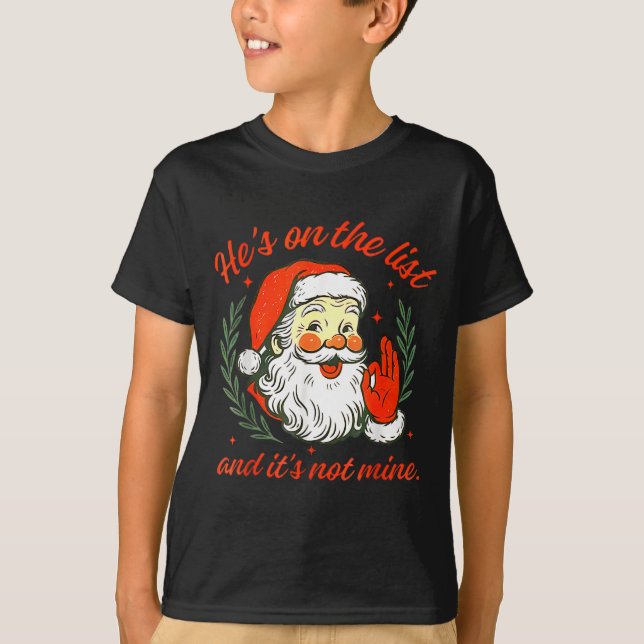 He's On The List Not Mine Santa Funny Christmas  T-Shirt (Front)
