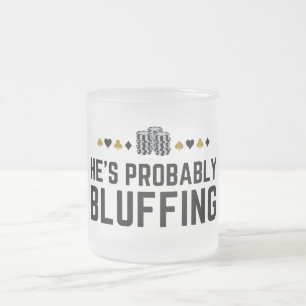 He's Probably Bluffing Bold Poker Mind Game Design Frosted Glass Coffee Mug