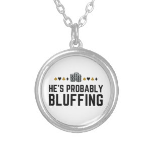 He's Probably Bluffing - Funny Poker Pun Design Silver Plated Necklace