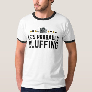 He's Probably Bluffing - Funny Poker Pun Design T-Shirt