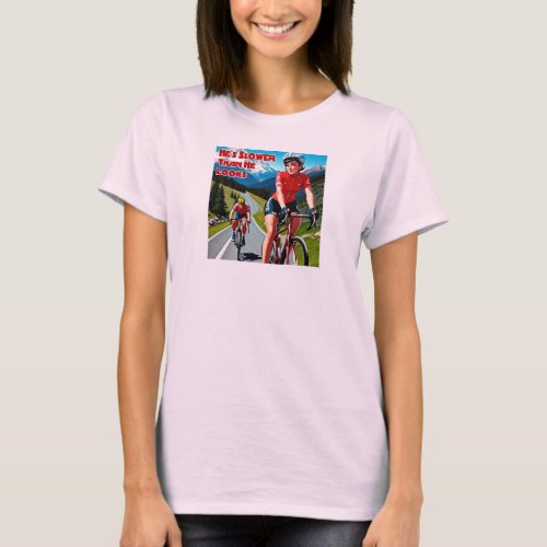 Hes Slower Than He Looks Sassy Cycling T_Shirt