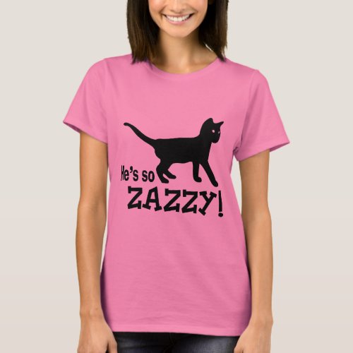Hes so Zazzy _ Cat Lover T_Shirt