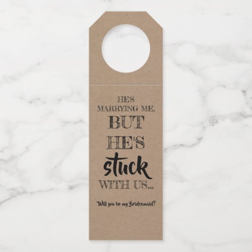 Hes Stuck With Us _ Funny Bridesmaid Proposal Bottle Hanger Tag