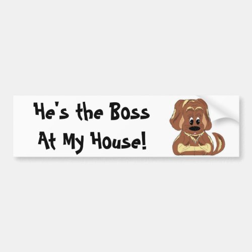 Hes the Boss At My House Bumper Sticker