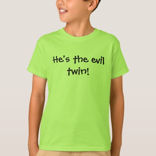 Hes the evil twin T_Shirt