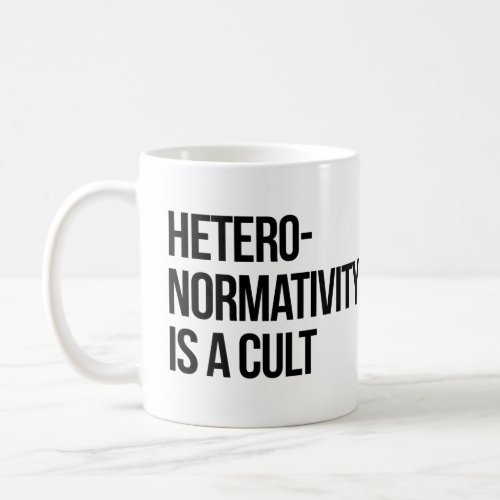 Hetero_normativity is a cult coffee mug