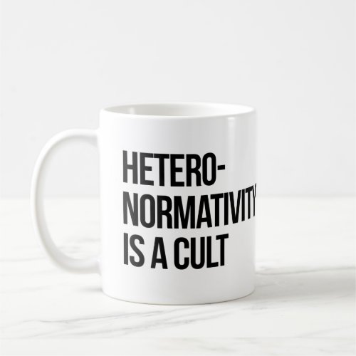 Hetero_normativity is a cult coffee mug