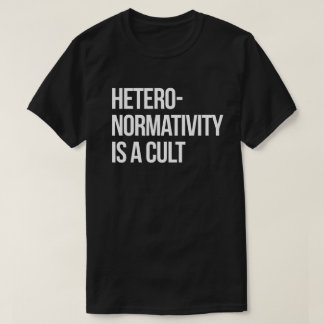 Hetero-normativity is a cult T-Shirt