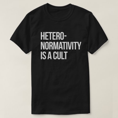 Hetero_normativity is a cult T_Shirt