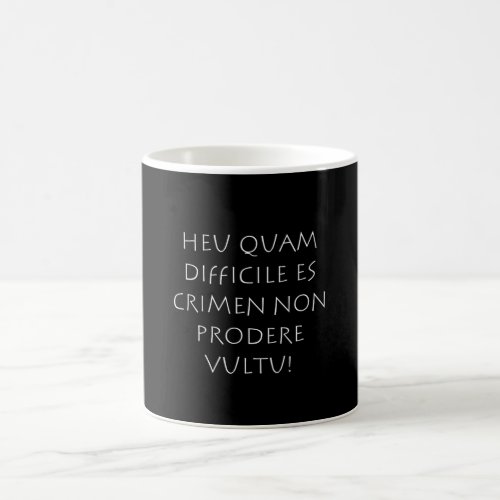 Heu quam difficile es crimen non prodere vultu coffee mug