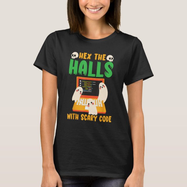 Hex the Halls with Scary Code Spooky Programmer Ha T-Shirt (Front)