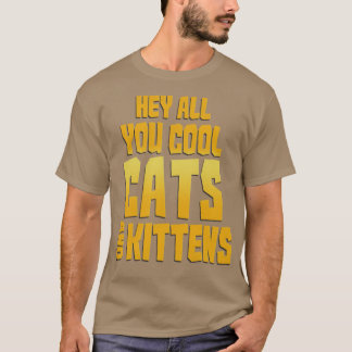 Hey All You Cool Cats And Kittens T-Shirt