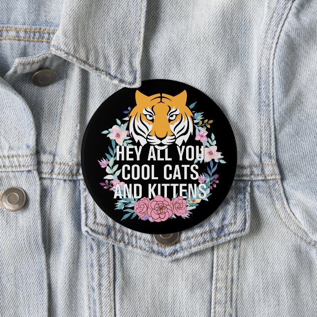 Hey All You Cool Cats and Kittens | Tiger King Button (In Situ)