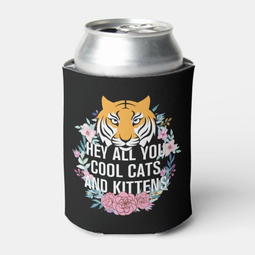 Hey All You Cool Cats and Kittens  Tiger King Can Cooler