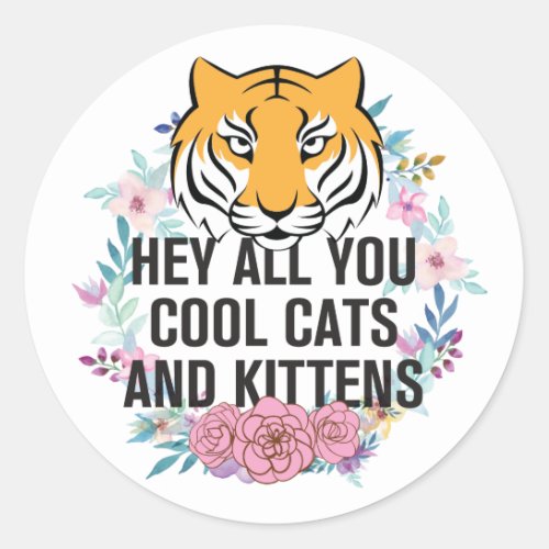 Hey All You Cool Cats and Kittens  Tiger King Classic Round Sticker