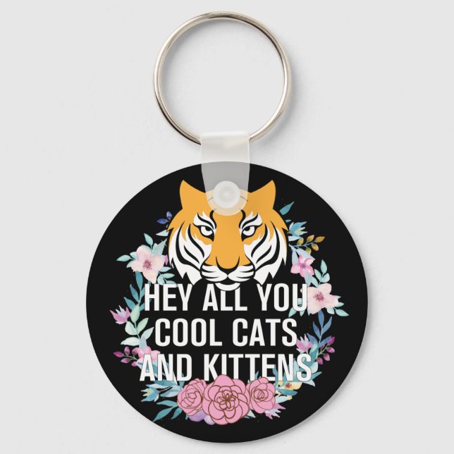 Hey All You Cool Cats and Kittens | Tiger King Keychain (Front)