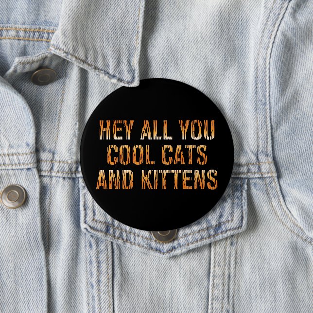 Hey All You Cool Cats and Kittens | Tiger Print Button (In Situ)