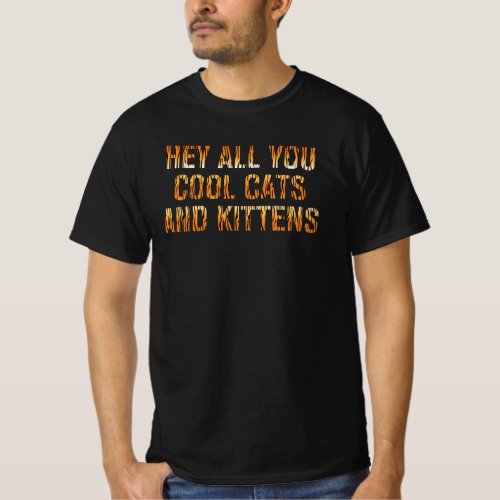 Hey All You Cool Cats and Kittens  Tiger Print T_Shirt