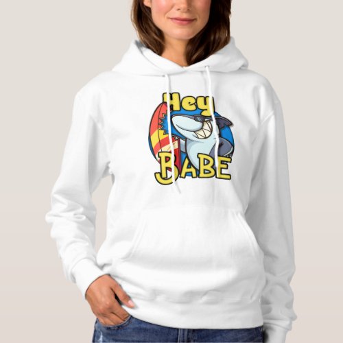 Hey Babe â Shark With Surfboard â Funny And Cool  Hoodie
