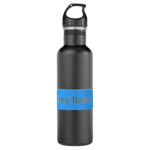 Hey babe text message _ Funny quotes Active  Stainless Steel Water Bottle
