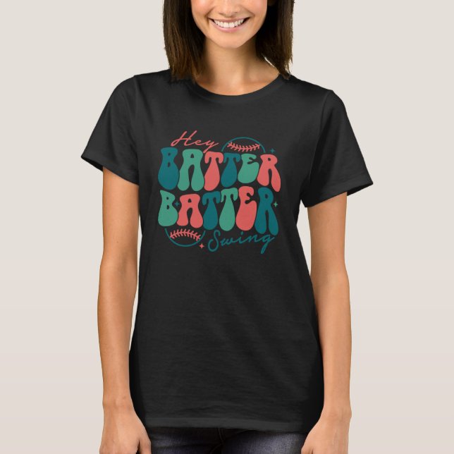 Hey Batter Batter Swing  Baseball Mom Mothers Day T-Shirt (Front)