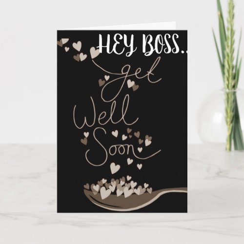 HEY BOSS GET YOUR BUTT BACK TO WORK GET WELL CARD