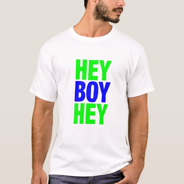 hey boy hey T-Shirt (Front)
