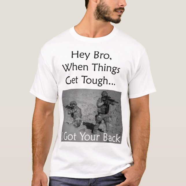 Hey Bro, When Things Get Tough I Got Your Back T-Shirt (Front)