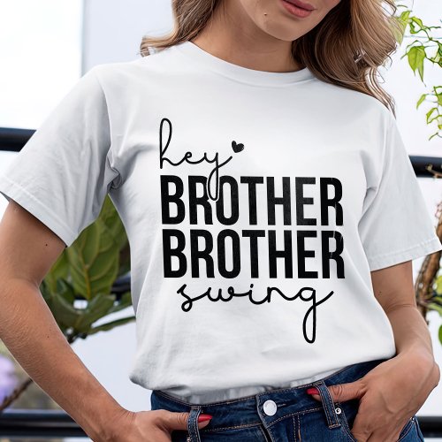 Hey Brother Brother Swing Baseball Gift T_Shirt