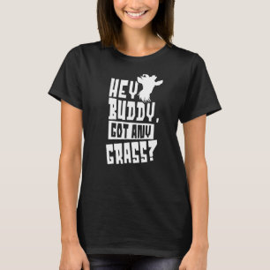 Hey Buddy Got Any Grass Owner Animal Pet Lover Goa T-Shirt