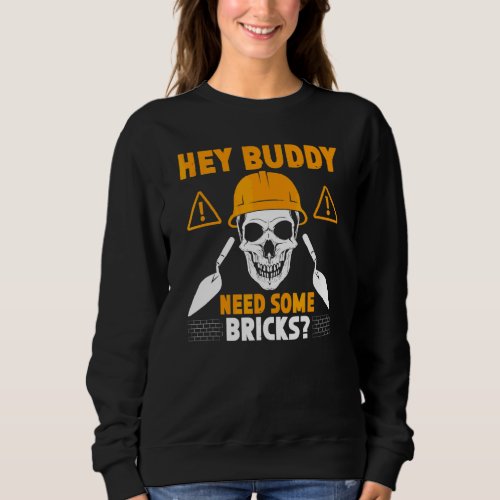 Hey Buddy Need Some Bricks Bricklayer Bricklaying  Sweatshirt