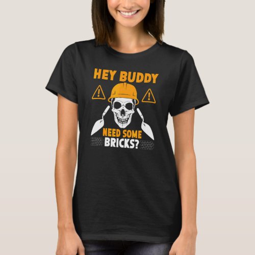 Hey Buddy Need Some Bricks Bricklayer Bricklaying  T_Shirt