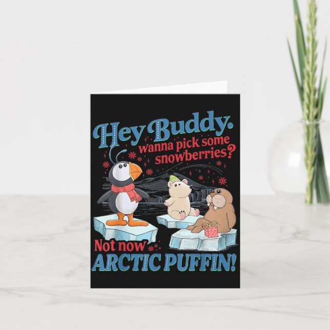 Hey Buddy W Ck Some Snowberries Not Now Arctic Puf Card (Front)